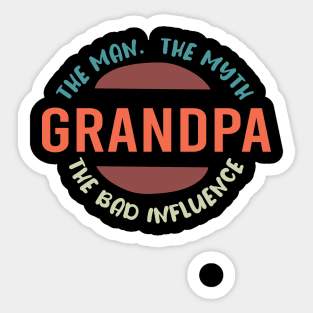 Grandpa The Man The Myth The Bad Influence :  Funny Grandfathers Joke Humor for Men Sticker